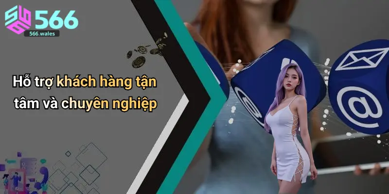Hỗ trợ khách hàng tận tâm và chuyên nghiệp