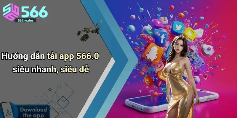 Hướng dẫn tải app 566 siêu nhanh, siêu dễ