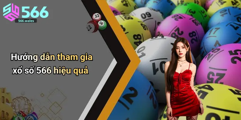 Hướng dẫn tham gia xổ số 566 hiệu quả