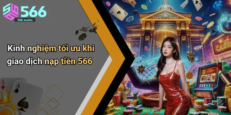 Kinh nghiệm tối ưu khi giao dịch nạp tiền 566