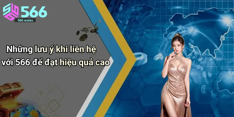 Những lưu ý khi liên hệ với 566 để đạt hiệu quả cao