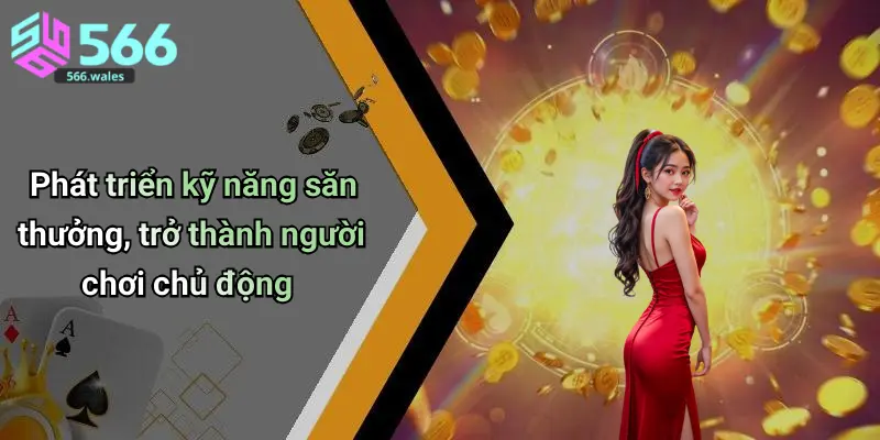 Phát triển kỹ năng săn thưởng, trở thành người chơi chủ động