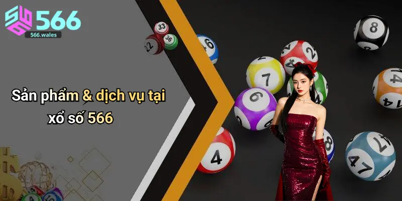 Sản phẩm & dịch vụ tại xổ số 566