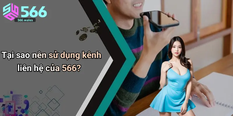 Tại sao nên sử dụng kênh liên hệ của 566?